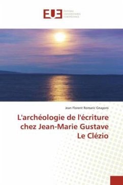 L'archéologie de l'écriture chez Jean-Marie Gustave Le Clézio - Gnayoro, Jean Florent Romaric