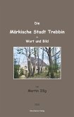 Die Märkische Stadt Trebbin in Wort und Bild; The Town of Trebbin in Brandenburg in Word and Picture