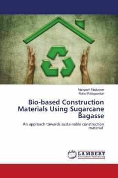 Bio-based Construction Materials Using Sugarcane Bagasse - Madurwar, Mangesh;Ralegaonkar, Rahul