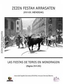 Zezen Festak Arrasaten (XVI -XX) Mendeak = Las Fiestas de Toros en Mondragón (siglos XVI-XX)