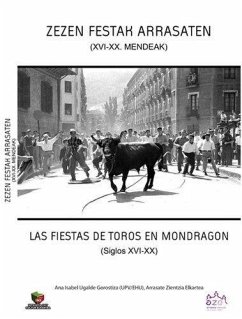 Zezen Festak Arrasaten (XVI -XX) Mendeak = Las Fiestas de Toros en Mondragón (siglos XVI-XX) - Ugalde Goroztiza, Ana Isabel