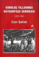 Kurulus Yillarinda Haydarpasa Sendikasi 1950-1964 - Safak, Can
