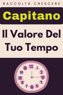 Il Valore Del Tuo Tempo (Raccolta Negozi, #9) (eBook, ePUB) - Edizioni, Capitano