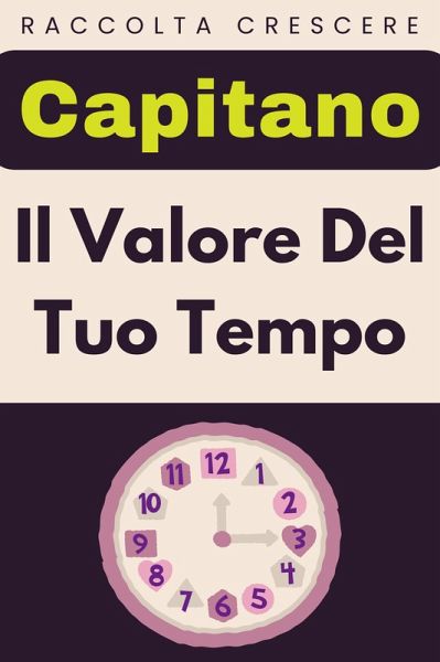 Il Valore Del Tuo Tempo (Raccolta Negozi, #9) (eBook, ePUB) Il Valore Del Tuo Tempo (Raccolta Negozi, #9) (eBook, ePUB)