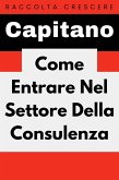Come Entrare Nel Settore Della Consulenza (Raccolta Negozi, #10) (eBook, ePUB) Come Entrare Nel Settore Della Consulenza (Raccolta Negozi, #10) (eBook, ePUB)