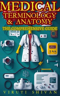 Medical Terminology & Anatomy - A Comprehensive Guide (eBook, ePUB) - Shivan, Viruti