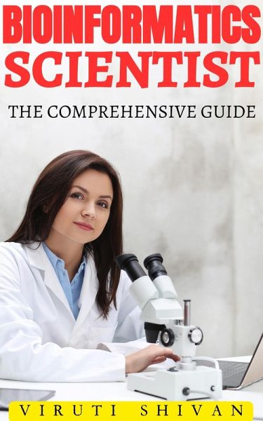 Bioinformatics Scientist - The Comprehensive Guide (Vanguard Professionals) (eBook, ePUB) Bioinformatics Scientist - The Comprehensive Guide (Vanguard Professionals) (eBook, ePUB)
