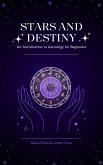 Stars and Destiny An Introduction to Astrology for Beginners (eBook, ePUB)