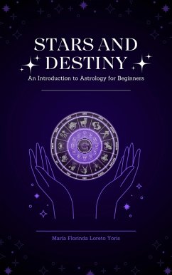Stars and Destiny An Introduction to Astrology for Beginners (eBook, ePUB) - Yoris, Maria Florinda Loreto