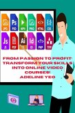 From Passion To Profit: Transform Your Skills Into Online Video Courses! (eBook, ePUB) From Passion To Profit: Transform Your Skills Into Online Video Courses! (eBook, ePUB)