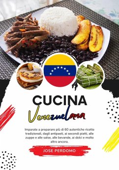 Cucina Venezuelana: Imparate a Preparare più di 60 Autentiche Ricette Tradizionali, Dagli Antipasti, ai Secondi Piatti, alle Zuppe e alle Salse, alle Bevande, ai Dolce e Molto Altro Ancora (Sapori del Mondo: un Viaggio Culinario) (eBook, ePUB) - Perdomo, Jose