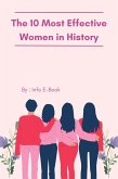 The 10 Most Effective Women in History A Comprehensive Exploration (eBook, ePUB)