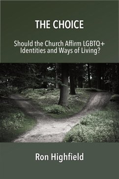 The Choice: Should the Church Affirm LGBTQ+ Identities and Ways of Living? (eBook, ePUB) - Highfield, Ron