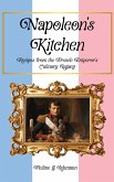 Napoleon's Kitchen: Recipes from the French Emperor's Culinary Legacy (From Then to Table, Culinary Time Travels) (eBook, ePUB)