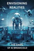 Envisioning Realities: The Dawn of AI Breakcold (eBook, ePUB) Envisioning Realities: The Dawn of AI Breakcold (eBook, ePUB)