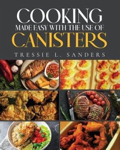 Cooking Made Easy With the Use of Canisters (eBook, ePUB) - Sanders, Tressie L.