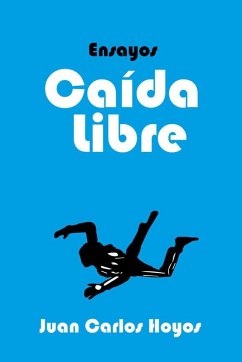 Caída Libre, ensayos (eBook, ePUB) - Hoyos, Juan Carlos