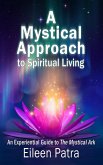 A Mystical Approach to Spiritual Living (eBook, ePUB) A Mystical Approach to Spiritual Living (eBook, ePUB)