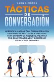 Tácticas de Conversación: Aprende a Hablar con Cualquiera con Estrategias Prácticas y Efectivas para Superar la Ansiedad, Mejorar tus Conversaciones y Construir Relaciones Exitosas (eBook, ePUB)