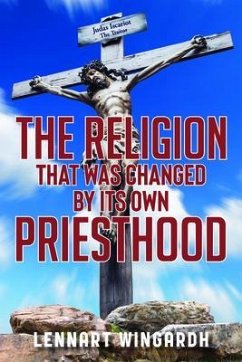 The Religion That Was Changed By Its Own Priesthood (eBook, ePUB) - Wingardh, Lennart