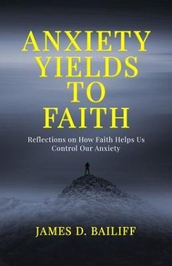 Anxiety Yields to Faith (eBook, ePUB) - Bailiff, James D.