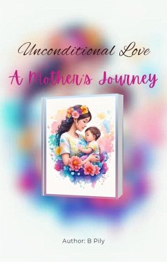 Unconditional Love: A Mother's Journey (eBook, ePUB) - Pily, B.