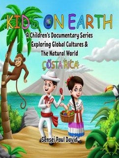 KIDS ON EARTH A CHILDREN'S DOCUMENTARY SERIES EXPLORING GLOBAL CULTURES & THE NATURAL WORLD - COSTA RICA (eBook, ePUB) - David, Sensei Paul