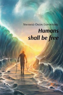 Humans shall be free (eBook, ePUB) - Okon Ekpenyong, Nnamso