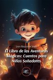 El Libro de las Aventuras Mágicas: Cuentos para Niños Soñadores (eBook, ePUB)