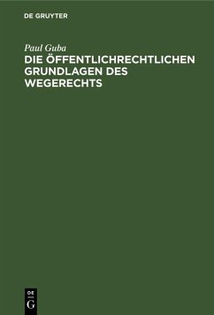 Die öffentlichrechtlichen Grundlagen des Wegerechts (eBook, PDF) - Guba, Paul