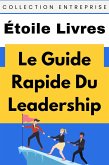 Le Guide Rapide Du Leadership (Collection Entreprise, #15) (eBook, ePUB) Le Guide Rapide Du Leadership (Collection Entreprise, #15) (eBook, ePUB)