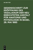 Gedenkschrift zur Eröffnung des Vesalianum der neu errichteten Anstalt für Anatomie und Physiologie in Basel 28. Mai 1885 (eBook, PDF)