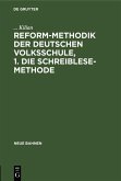 Reform-Methodik der deutschen Volksschule, 1. Die schreiblese-Methode (eBook, PDF)