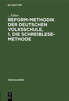 Reform-Methodik der deutschen Volksschule, 1. Die schreiblese-Methode (eBook, PDF) - Kilian, . . .