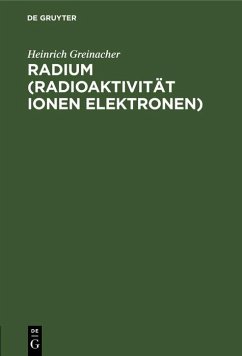 Radium (Radioaktivität Ionen Elektronen) (eBook, PDF) - Greinacher, Heinrich
