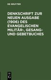 Denkschrift zur neuen Ausgabe (1906) des Evangelischen Militär-, Gesang- und Gebetbuches (eBook, PDF)