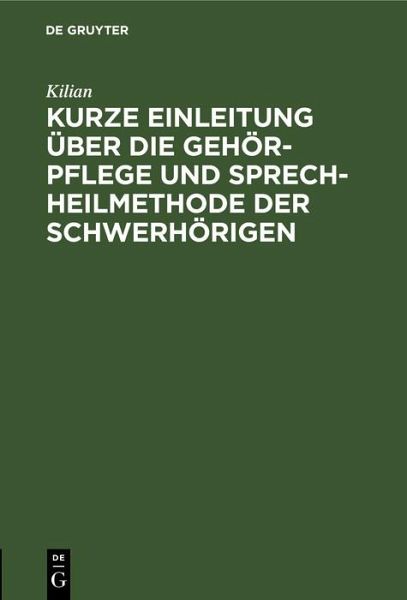Kurze Einleitung über die Gehör-Pflege und Sprech-Heilmethode der Schwerhörigen (eBook, PDF) Kurze Einleitung über die Gehör-Pflege und Sprech-Heilmethode der Schwerhörigen (eBook, PDF)