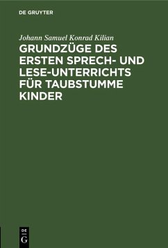 Grundzüge des ersten Sprech- und Lese-Unterrichts für taubstumme Kinder (eBook, PDF) - Kilian, Johann Samuel Konrad