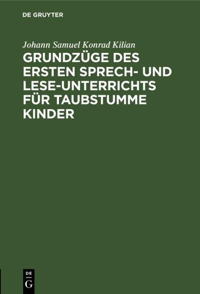 Grundzüge des ersten Sprech- und Lese-Unterrichts für taubstumme Kinder (eBook, PDF) Grundzüge des ersten Sprech- und Lese-Unterrichts für taubstumme Kinder (eBook, PDF)