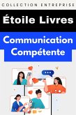 Communication Compétente (Collection Entreprise, #8) (eBook, ePUB) Communication Compétente (Collection Entreprise, #8) (eBook, ePUB)