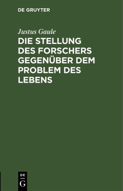 Die Stellung des Forschers gegenüber dem Problem des Lebens (eBook, PDF) - Gaule, Justus