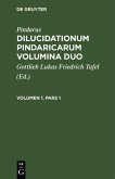 Pindarus: Dilucidationum Pindaricarum Volumina Duo. Volumen 1, Pars 1 (eBook, PDF)