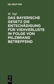 Das bayerische Gesetz die Entschädigung für Viehverluste in Folge von Milzbrand betreffend (eBook, PDF)