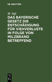 Das bayerische Gesetz die Entschädigung für Viehverluste in Folge von Milzbrand betreffend (eBook, PDF) Das bayerische Gesetz die Entschädigung für Viehverluste in Folge von Milzbrand betreffend (eBook, PDF)