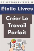 Créer Le Travail Parfait (Collection Entreprise, #11) (eBook, ePUB)