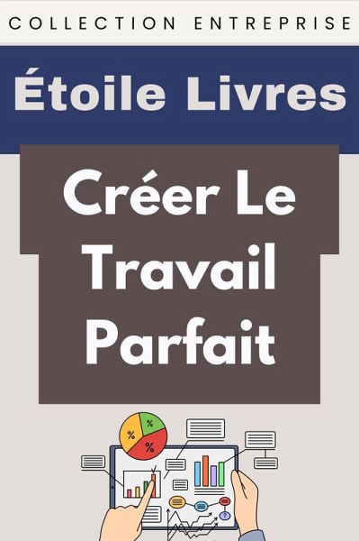 Créer Le Travail Parfait (Collection Entreprise, #11) (eBook, ePUB) Créer Le Travail Parfait (Collection Entreprise, #11) (eBook, ePUB)