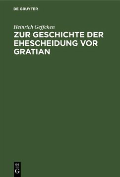 Zur Geschichte der Ehescheidung vor Gratian (eBook, PDF) - Geffcken, Heinrich