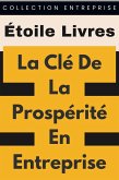 La Clé De La Prospérité En Entreprise (Collection Entreprise, #12) (eBook, ePUB) La Clé De La Prospérité En Entreprise (Collection Entreprise, #12) (eBook, ePUB)