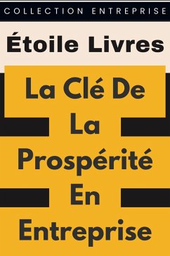 La Clé De La Prospérité En Entreprise (Collection Entreprise, #12) (eBook, ePUB) Cover La Clé De La Prospérité En Entreprise (Collection Entreprise, #12) (eBook, ePUB)