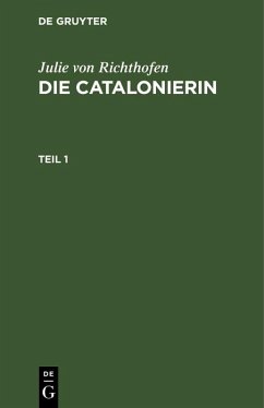 Julie von Richthofen: Die Catalonierin. Teil 1 (eBook, PDF) Cover Julie von Richthofen: Die Catalonierin. Teil 1 (eBook, PDF)